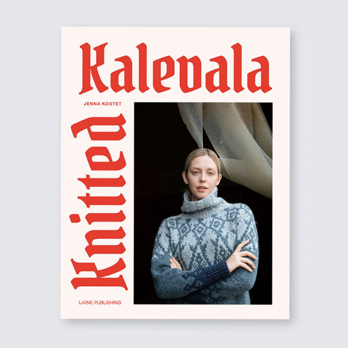 "KNITTED KALEVALA" FROM JENNA KOSTET - EDITED BY LAINE PUBLISHING - LAINE MAGAZINE